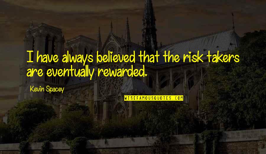 When All Else Fails Funny Quotes By Kevin Spacey: I have always believed that the risk takers