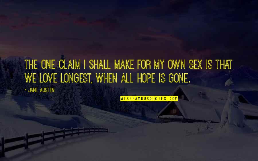 When All Hope Is Gone Quotes By Jane Austen: The one claim I shall make for my