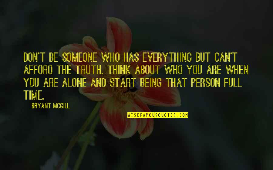 When Alone Quotes By Bryant McGill: Don't be someone who has everything but can't