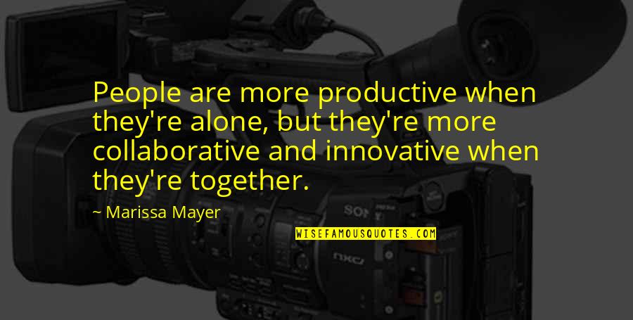 When Alone Quotes By Marissa Mayer: People are more productive when they're alone, but