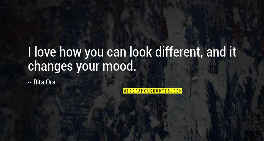 When Are You Going To Stop Breaking My Heart Quotes By Rita Ora: I love how you can look different, and