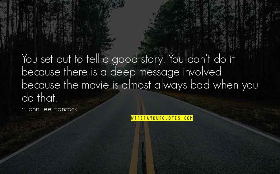 When Bad Is Good Quotes By John Lee Hancock: You set out to tell a good story.