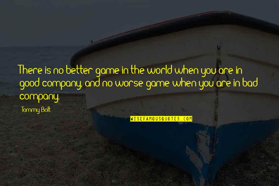 When Bad Is Good Quotes By Tommy Bolt: There is no better game in the world