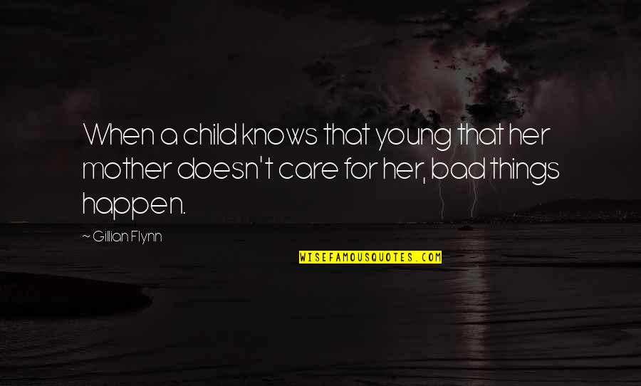 When Bad Things Happen Quotes By Gillian Flynn: When a child knows that young that her