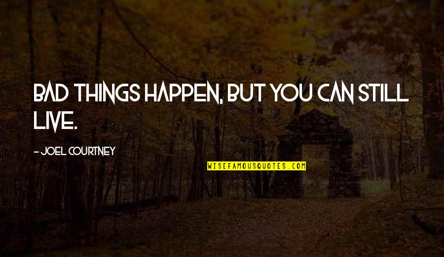 When Bad Things Happen Quotes By Joel Courtney: Bad things happen, but you can still live.