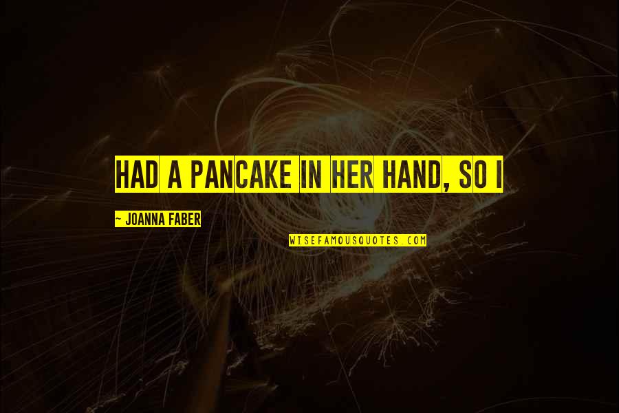 When Bae Says Quotes By Joanna Faber: had a pancake in her hand, so I