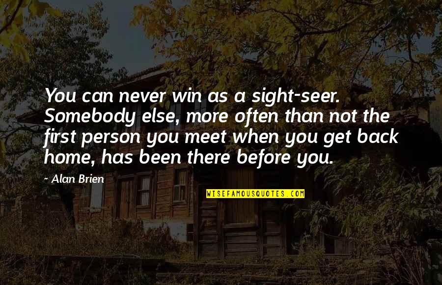 When Can We Meet Quotes By Alan Brien: You can never win as a sight-seer. Somebody