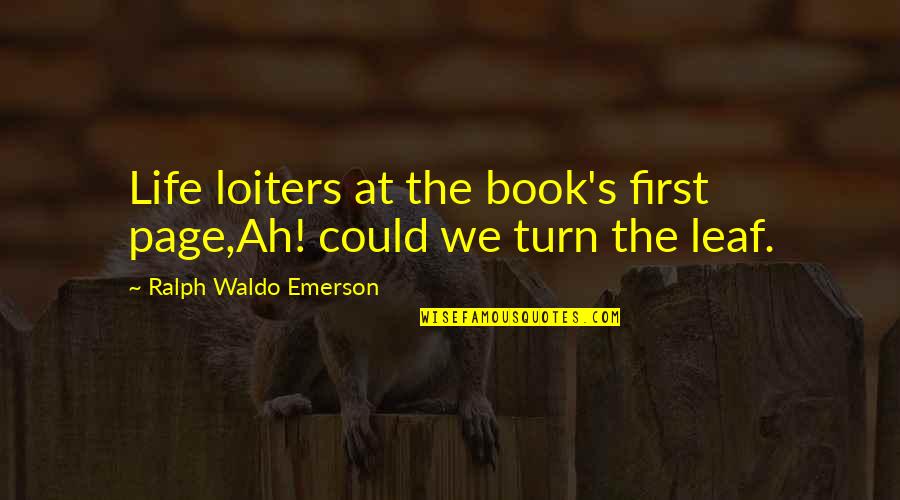 When Children Grow Up Quotes By Ralph Waldo Emerson: Life loiters at the book's first page,Ah! could When Children Grow Up Quotes By Ralph Waldo Emerson: Life loiters at the book's first page,Ah! could