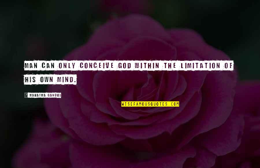 When Democracy Dies Quotes By Mahatma Gandhi: Man can only conceive God within the limitation When Democracy Dies Quotes By Mahatma Gandhi: Man can only conceive God within the limitation