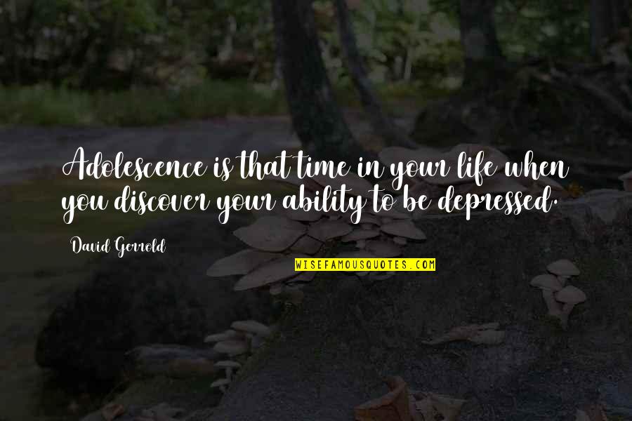 When Depressed Quotes By David Gerrold: Adolescence is that time in your life when