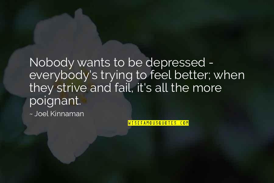 When Depressed Quotes By Joel Kinnaman: Nobody wants to be depressed - everybody's trying