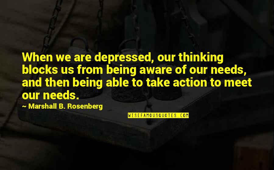 When Depressed Quotes By Marshall B. Rosenberg: When we are depressed, our thinking blocks us