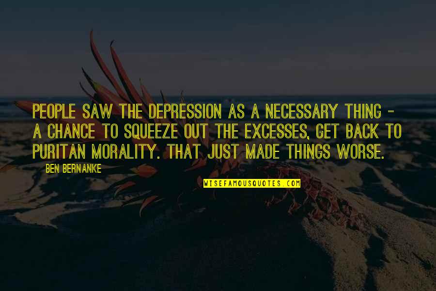 When Disaster Strikes Quotes By Ben Bernanke: People saw the Depression as a necessary thing