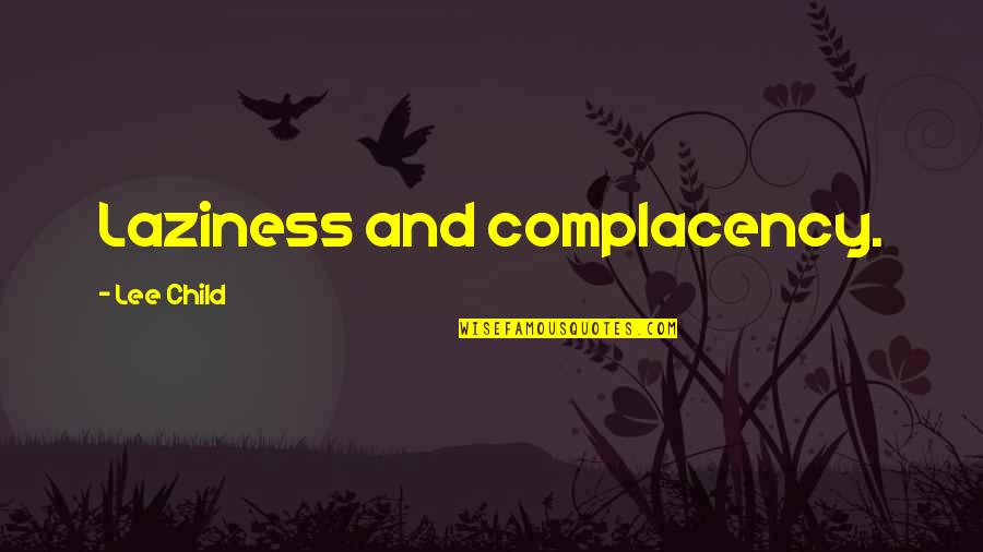 When Disaster Strikes Quotes By Lee Child: Laziness and complacency.