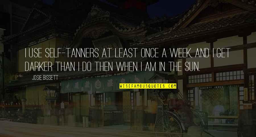 When Do I Use Quotes By Josie Bissett: I use self-tanners at least once a week, When Do I Use Quotes By Josie Bissett: I use self-tanners at least once a week,
