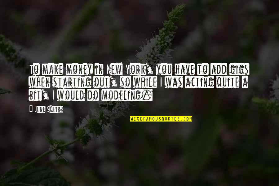 When Do You Add Quotes By June Squibb: To make money in New York, you have When Do You Add Quotes By June Squibb: To make money in New York, you have