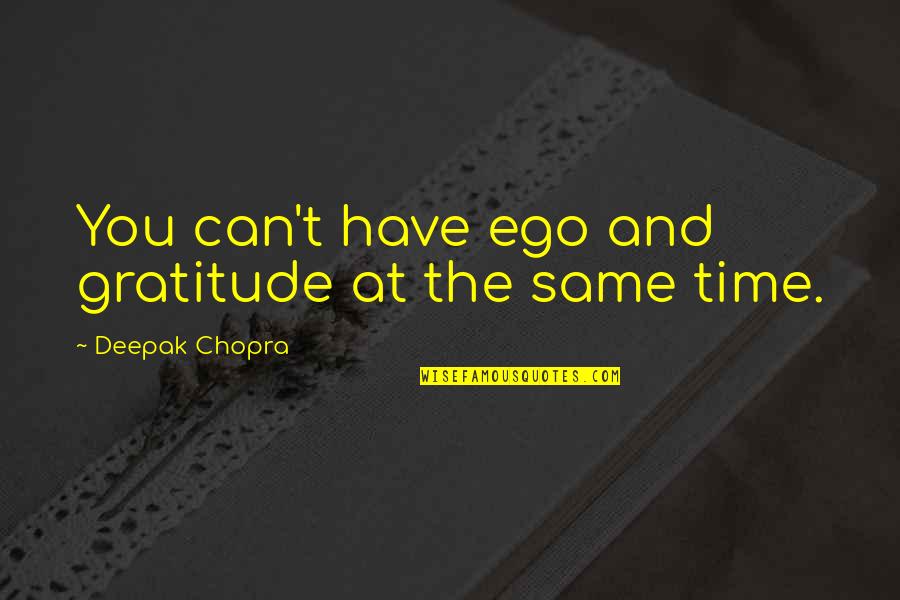 When Do You Know A Relationship Is Over Quotes By Deepak Chopra: You can't have ego and gratitude at the