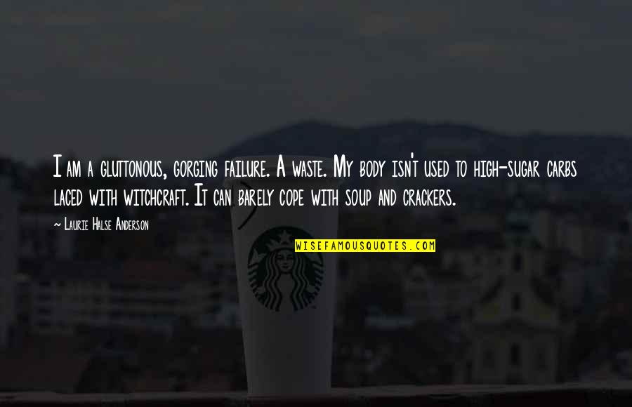 When Do You Put A Comma Before A Quote Quotes By Laurie Halse Anderson: I am a gluttonous, gorging failure. A waste.