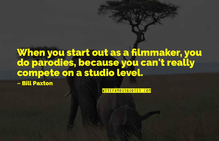 When Do You Start Quotes By Bill Paxton: When you start out as a filmmaker, you