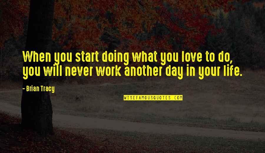 When Do You Start Quotes By Brian Tracy: When you start doing what you love to