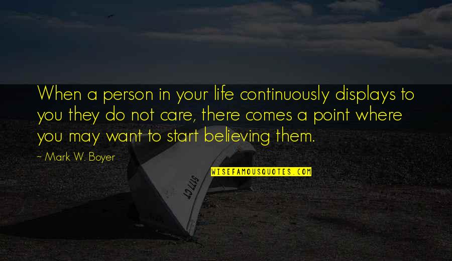 When Do You Start Quotes By Mark W. Boyer: When a person in your life continuously displays
