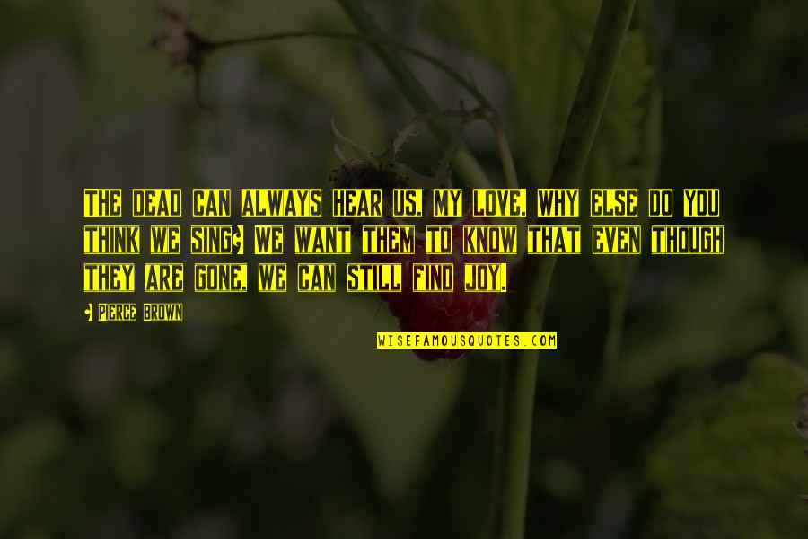 When Do You Use Singular Quotes By Pierce Brown: The dead can always hear us, my love. When Do You Use Singular Quotes By Pierce Brown: The dead can always hear us, my love.