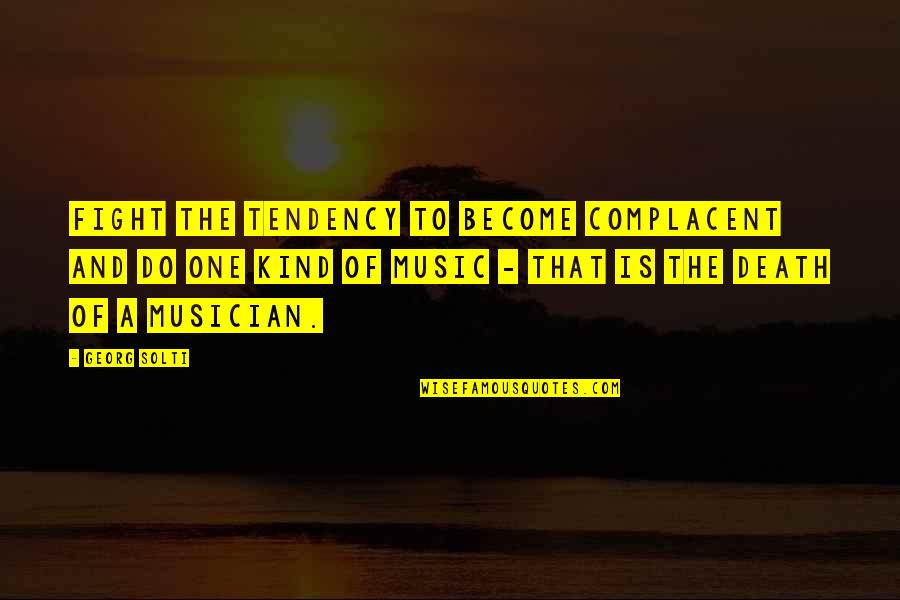When Does The Period Go Before The Quotes By Georg Solti: Fight the tendency to become complacent and do When Does The Period Go Before The Quotes By Georg Solti: Fight the tendency to become complacent and do