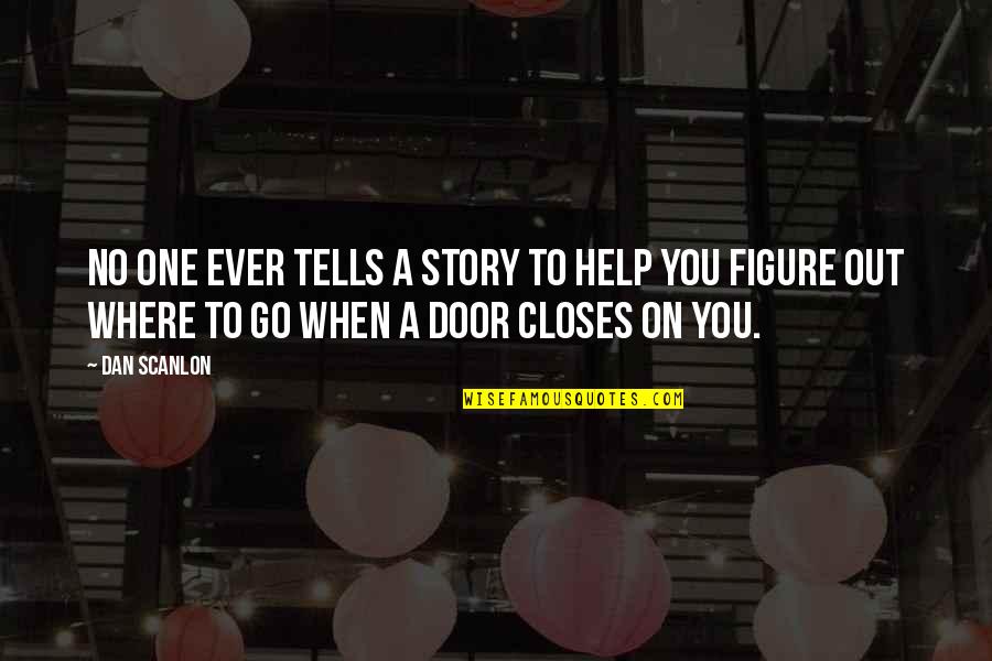 When Door Closes Quotes By Dan Scanlon: No one ever tells a story to help