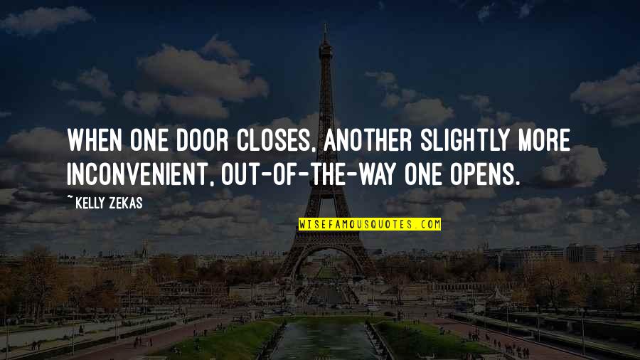 When Door Closes Quotes By Kelly Zekas: When one door closes, another slightly more inconvenient,