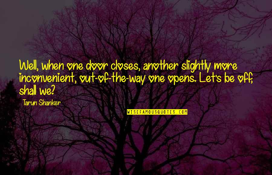 When Door Closes Quotes By Tarun Shanker: Well, when one door closes, another slightly more When Door Closes Quotes By Tarun Shanker: Well, when one door closes, another slightly more