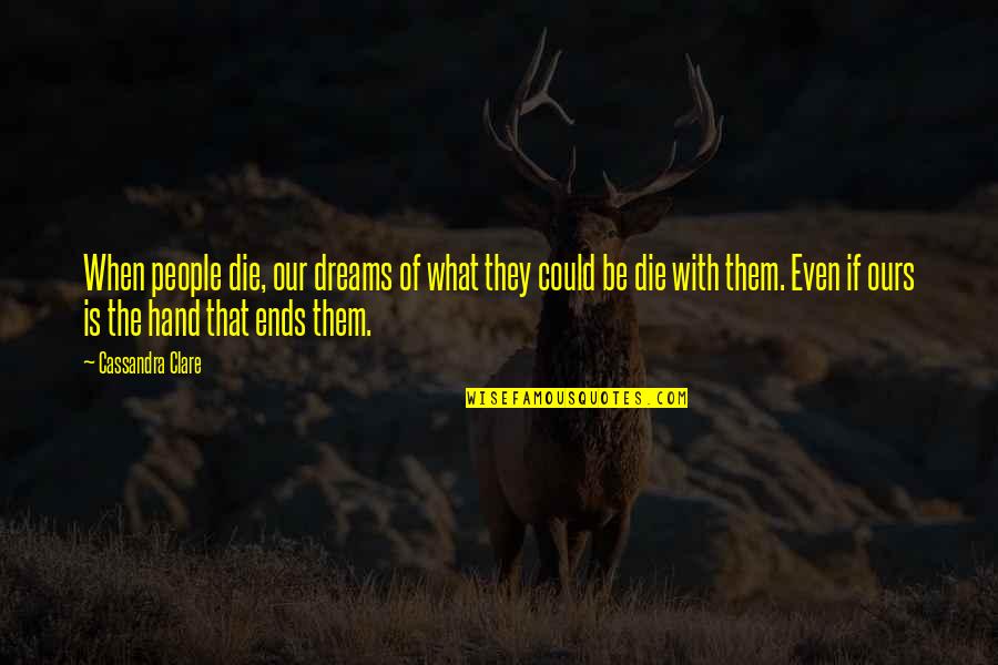When Dreams Die Quotes By Cassandra Clare: When people die, our dreams of what they When Dreams Die Quotes By Cassandra Clare: When people die, our dreams of what they