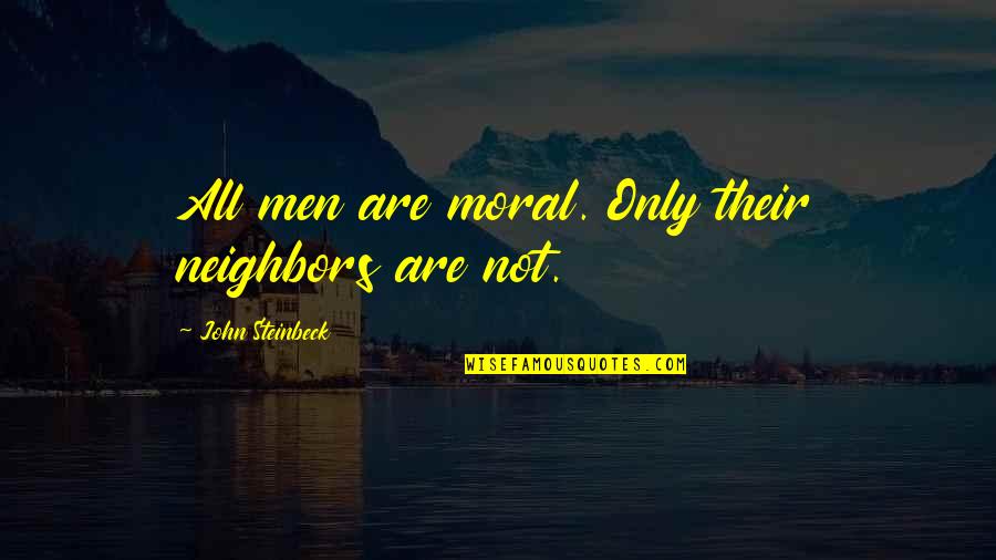When Ester Quotes By John Steinbeck: All men are moral. Only their neighbors are
