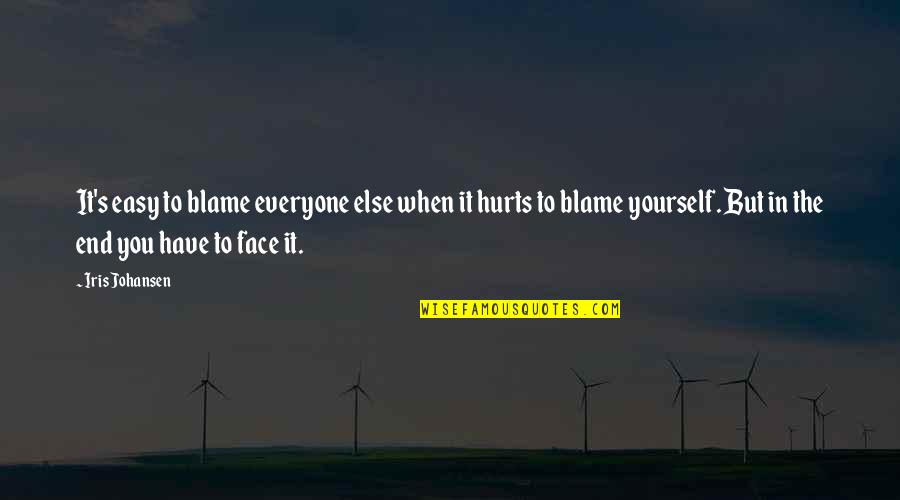 When Everyone Hurts You Quotes By Iris Johansen: It's easy to blame everyone else when it When Everyone Hurts You Quotes By Iris Johansen: It's easy to blame everyone else when it