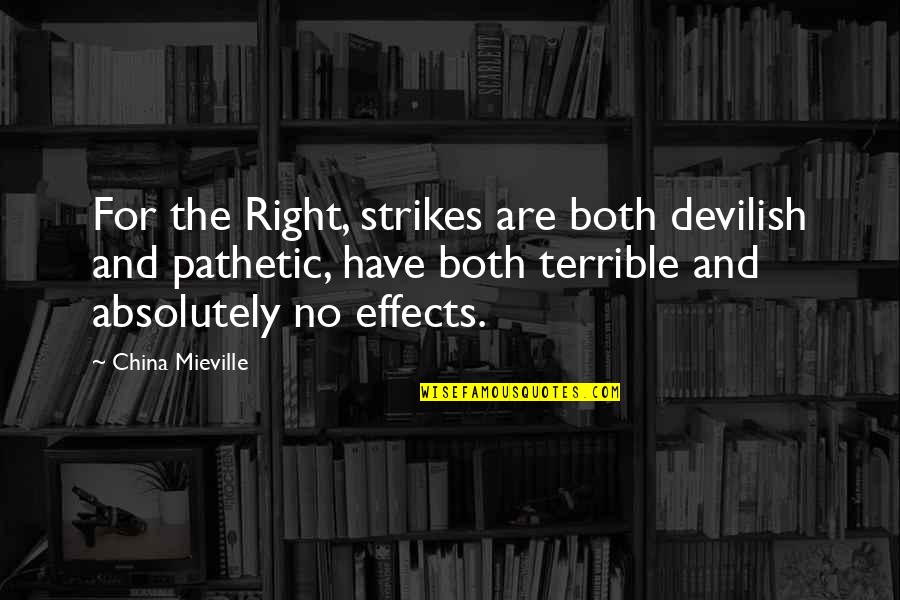 When Everything Else Falls Apart Quotes By China Mieville: For the Right, strikes are both devilish and