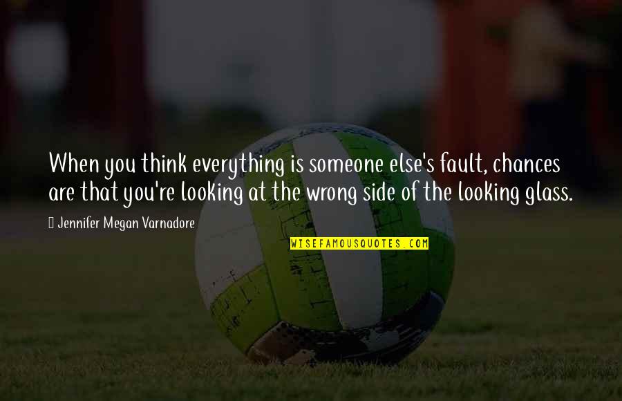 When Everything Else Is Wrong Quotes By Jennifer Megan Varnadore: When you think everything is someone else's fault, When Everything Else Is Wrong Quotes By Jennifer Megan Varnadore: When you think everything is someone else's fault,