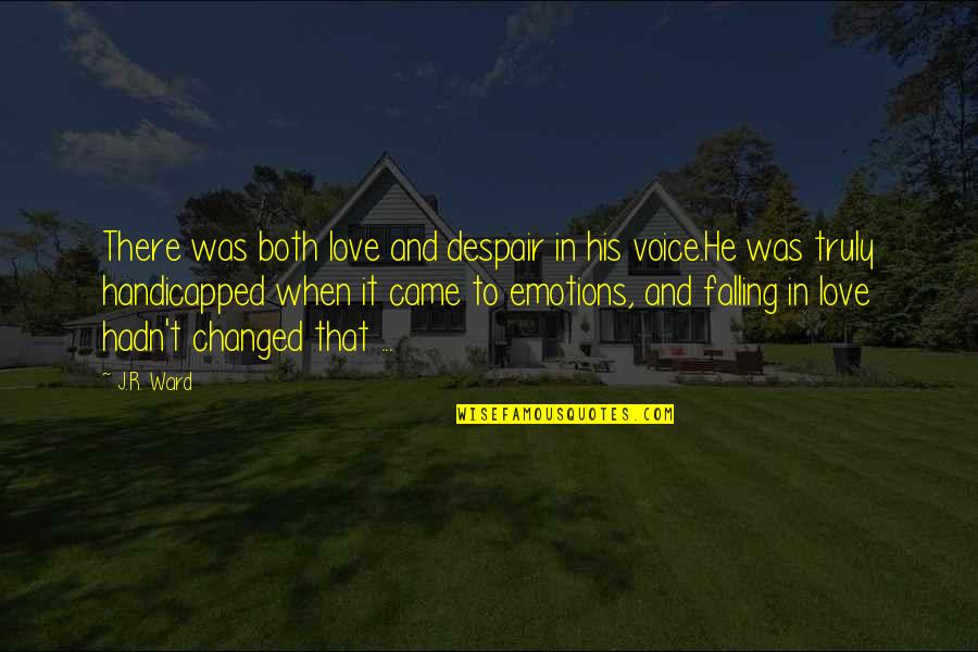 When Falling In Love Quotes By J.R. Ward: There was both love and despair in his