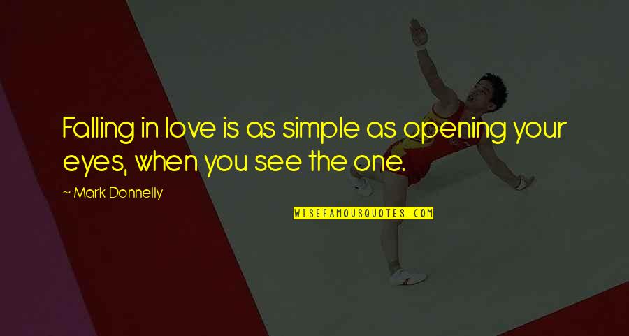 When Falling In Love Quotes By Mark Donnelly: Falling in love is as simple as opening