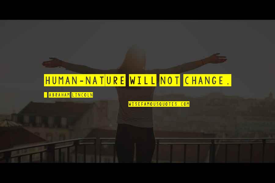 When Father Dies Quotes By Abraham Lincoln: Human-nature will not change. When Father Dies Quotes By Abraham Lincoln: Human-nature will not change.