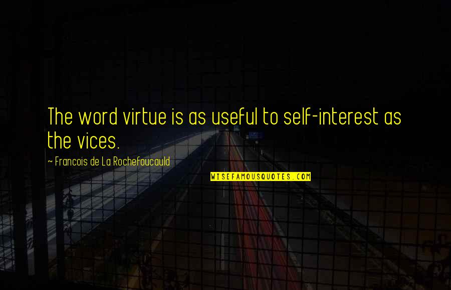 When Friends Become Foes Quotes By Francois De La Rochefoucauld: The word virtue is as useful to self-interest