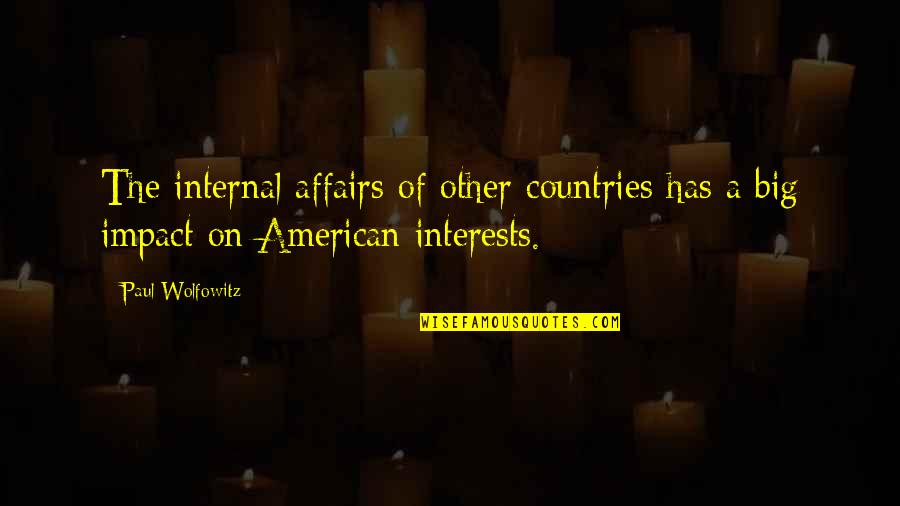 When Friends Become Foes Quotes By Paul Wolfowitz: The internal affairs of other countries has a