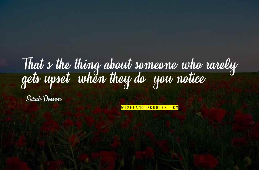 When Given The Choice Between Being Right And Being Kind Quotes By Sarah Dessen: That's the thing about someone who rarely gets