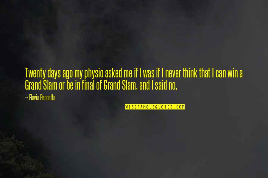 When Giving Your All Isnt Enough Quotes By Flavia Pennetta: Twenty days ago my physio asked me if When Giving Your All Isnt Enough Quotes By Flavia Pennetta: Twenty days ago my physio asked me if