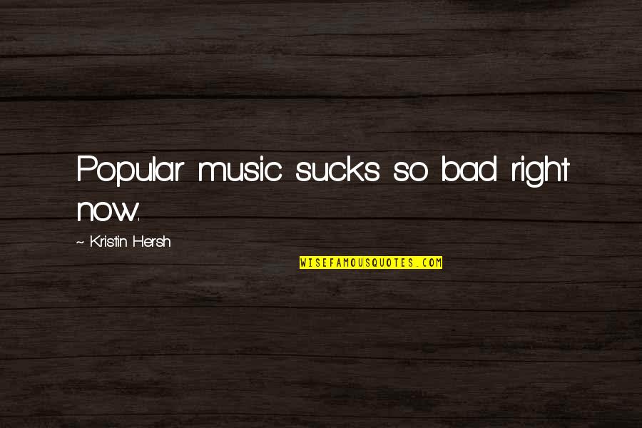When Giving Your All Isnt Enough Quotes By Kristin Hersh: Popular music sucks so bad right now. When Giving Your All Isnt Enough Quotes By Kristin Hersh: Popular music sucks so bad right now.