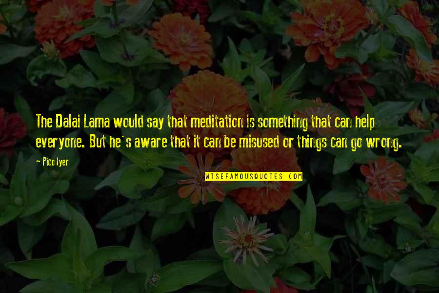 When Giving Your All Isnt Enough Quotes By Pico Iyer: The Dalai Lama would say that meditation is When Giving Your All Isnt Enough Quotes By Pico Iyer: The Dalai Lama would say that meditation is