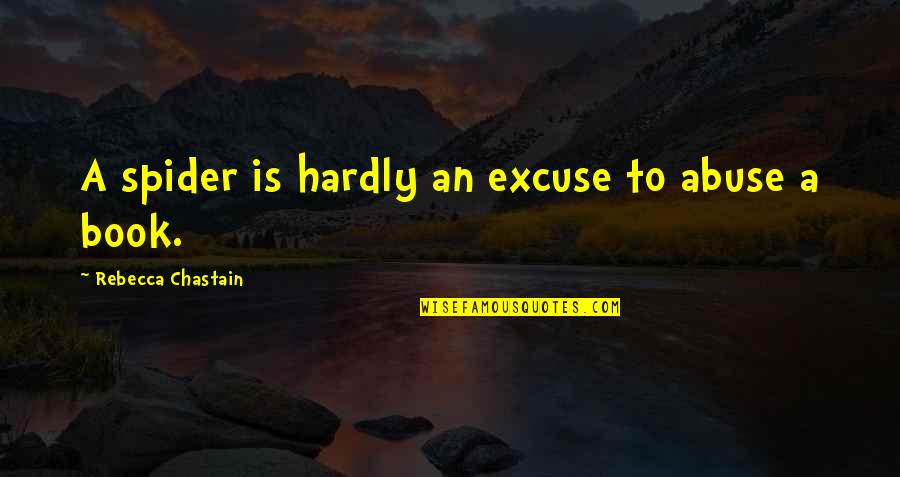 When Giving Your All Isnt Enough Quotes By Rebecca Chastain: A spider is hardly an excuse to abuse When Giving Your All Isnt Enough Quotes By Rebecca Chastain: A spider is hardly an excuse to abuse