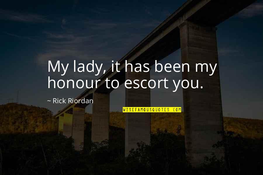 When Giving Your All Isnt Enough Quotes By Rick Riordan: My lady, it has been my honour to When Giving Your All Isnt Enough Quotes By Rick Riordan: My lady, it has been my honour to