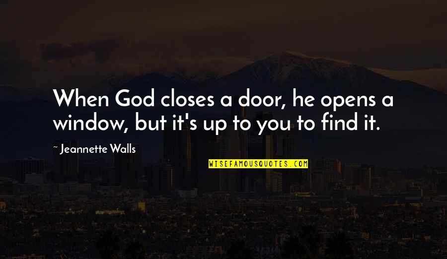 When God Closes A Door He Opens A Window Quotes By Jeannette Walls: When God closes a door, he opens a
