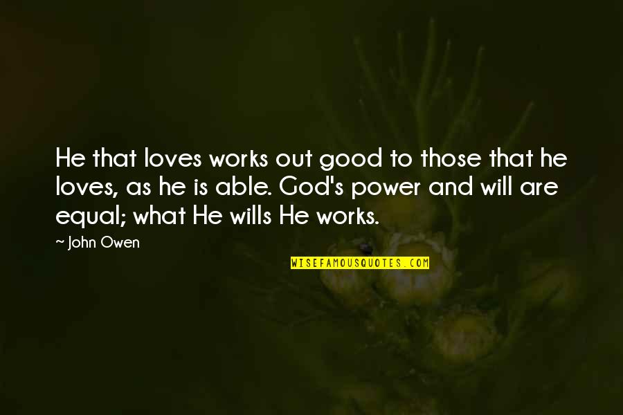 When God Created Woman Quotes By John Owen: He that loves works out good to those
