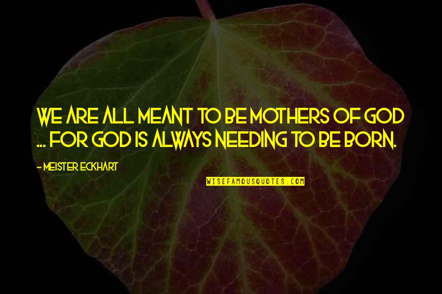When God Gives You A Vision Quotes By Meister Eckhart: We are all meant to be mothers of