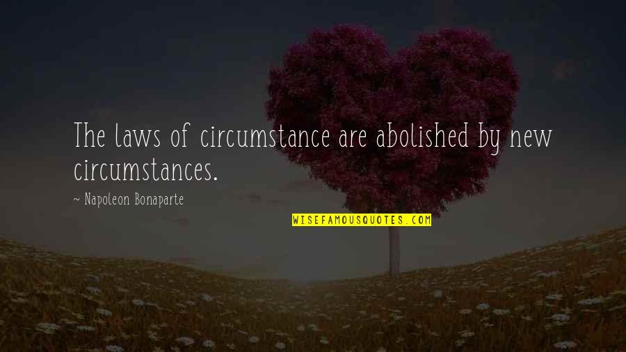 When God Gives You A Vision Quotes By Napoleon Bonaparte: The laws of circumstance are abolished by new